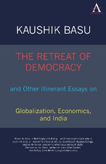 The Retreat of Democracy and Other Itinerant Essays on Globalization, Economics, and India