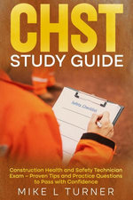 CHST Study Guide Construction Health and Safety Technician Exam – Proven Tips and Practice Questions to Pass with Confidence