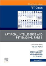 Artificial Intelligence and PET Imaging, Part 2, An Issue of PET Clinics: Volume 17-1