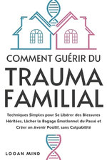 Comment Guerir du Trauma Familial