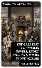 The Greatest Christmas Novels, Short Stories & Poems in One Volume (Illustrated)
