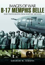 B-17 Memphis Belle: Rare Photographs from Wartime Archives