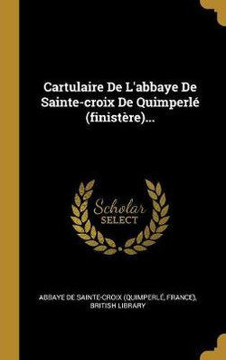 Cartulaire De L'abbaye De Sainte-croix De Quimperle (finistere)...