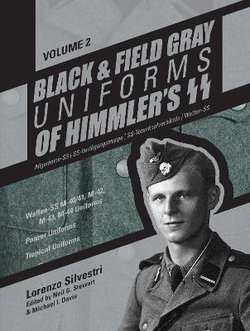 Black and Field Gray Uniforms of Himmler's SS: Allgemeine-SS * SS-Verfuegungstruppe * SS-Totenkopfverbaende * Waffen-SS Vol. 2