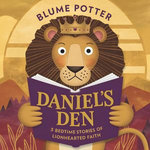 Daniel's Den: 5 Bedtime Stories of Lionhearted Faith