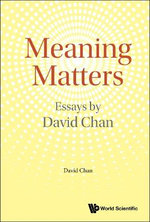 Meaning Matters: Essays By David Chan