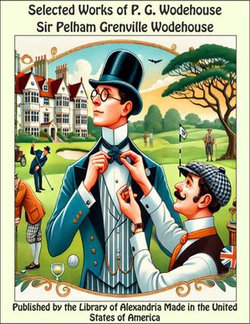 Selected Works of P. G. Wodehouse Selected Works of P. G. Wodehouse