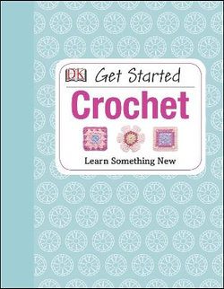 Get Started: Crochet Get Started: Crochet