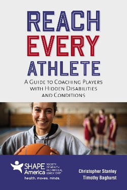 Reach Every Athlete: a Guide to Coaching Players with Hidden Disabilities and Conditions Reach Every Athlete: a Guide to Coaching Players with Hidden Disabilities and Conditions