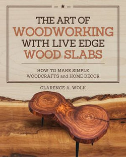 The Art of Woodworking with Live Edge Wood Slabs