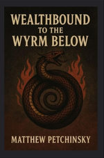 Wealthbound to the Wyrm Below