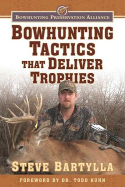 Bowhunting Tactics That Deliver Trophies Bowhunting Tactics That Deliver Trophies