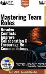 Mastering Team Roles – Resolve Conflicts, Improve Collaboration, & Encourage Recommendations