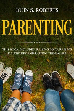 Parenting: 3 Manuscripts - Raising Boys, Raising Daughters and Raising Teenagers