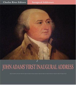 Inaugural Addresses: President John Adams's Inaugural Address (Illustrated Edition)