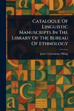 Catalogue Of Linguistic Manuscripts In The Library Of The Bureau Of Ethnology Catalogue Of Linguistic Manuscripts In The Library Of The Bureau Of Ethnology
