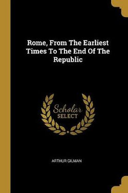 Rome, From The Earliest Times To The End Of The Republic