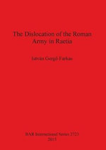 The Dislocation of the Roman Army in Raetia