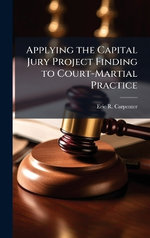 Applying the Capital Jury Project Finding to Court-Martial Practice
