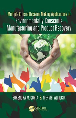 Multiple Criteria Decision Making Applications in Environmentally Conscious Manufacturing and Product Recovery Multiple Criteria Decision Making Applications in Environmentally Conscious Manufacturing and Product Recovery