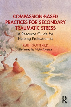 Compassion-Based Practices for Secondary Traumatic Stress Compassion-Based Practices for Secondary Traumatic Stress