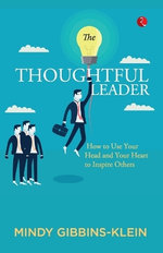 The Thoughtful Leader: How to Use Your Head and Your Heart to Inspire Others: Mindy Gibbins (EditionPaperback / softback)