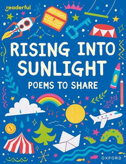 Readerful Books for Sharing: Year 3/Primary 4: Rising into Sunlight: Poems to Share Readerful Books for Sharing: Year 3/Primary 4: Rising into Sunlight: Poems to Share