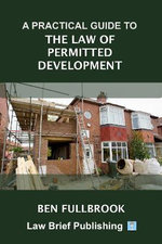 A Practical Guide to the Law of Permitted Development A Practical Guide to the Law of Permitted Development