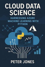 Cloud Data Science: Harnessing Azure Machine Learning with Python