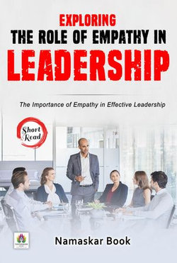 Exploring the Role of Empathy in Leadership The Importance of Empathy in Effective Leadership Exploring the Role of Empathy in Leadership The Importance of Empathy in Effective Leadership