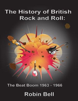 The History of British Rock and Roll: The Beat Boom 1963 - 1966 The History of British Rock and Roll: The Beat Boom 1963 - 1966