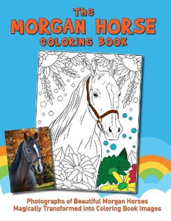 The Morgan Horse Coloring Book The Morgan Horse Coloring Book