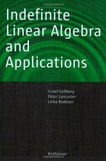 Indefinite Linear Algebra and Applications