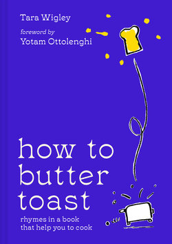 How to Butter Toast: Rhymes in a Book That Help You to Cook How to Butter Toast: Rhymes in a Book That Help You to Cook