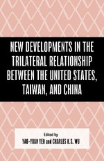 New Developments in the Trilateral Relationship Between the United States, Taiwan, and China