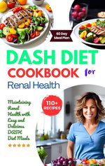 DASH Diet Cookbook for Renal Health: Maintaining Renal Health with Easy and Delicious DASH Diet Meals