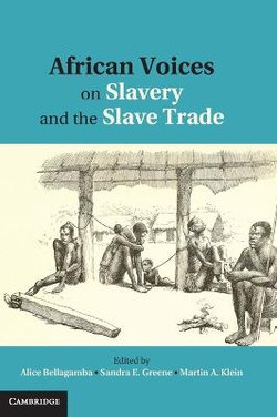 African Voices on Slavery and the Slave Trade: Volume 1, The Sources