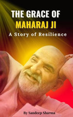 THE GRACE OF MAHARAJ JI - A Story of Resilience