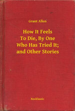 How It Feels To Die, By One Who Has Tried It; and Other Stories
