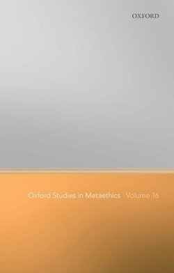 Oxford Studies in Metaethics Volume 16