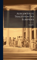 Ausgewaehlte Tragoedien Des Euripides