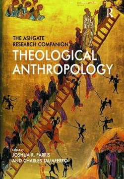 The Ashgate Research Companion to Theological Anthropology