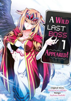 A Wild Last Boss Appeared! (Manga): Volume 1 A Wild Last Boss Appeared! (Manga): Volume 1