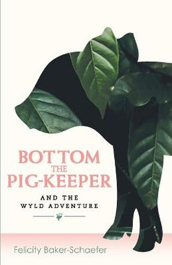 Bottom the Pig-Keeper and the Wyld Adventure Bottom the Pig-Keeper and the Wyld Adventure