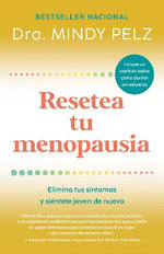 Resetea Tu Menopausia: Elimina Tus Síntomas y Siéntete Joven de Nuevo / the Men Opause Reset: Get Rid of Your Symptoms and Feel Like Your Younger Self Again