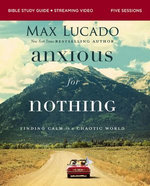 Anxious for Nothing Bible Study Guide plus Streaming Video, Updated Edition