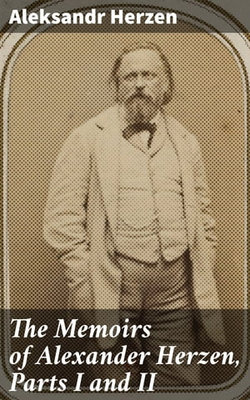 The Memoirs of Alexander Herzen, Parts I and II