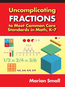 Uncomplicating Fractions to Meet Common Core Standards in Math, K7
