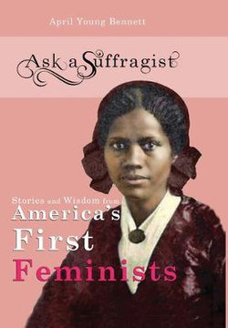 Stories and Wisdom from America's First Feminists