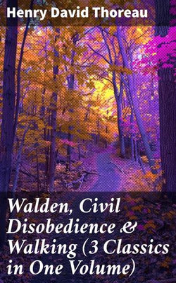 Walden, Civil Disobedience & Walking (3 Classics in One Volume)